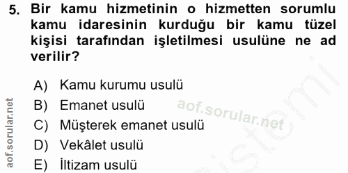 5. soru: Bir kamu hizmetinin o hizmetten sorumlu kamu idaresinin kurduğu bir kamu tüzel kişisi tarafından işletilmesi usulüne…