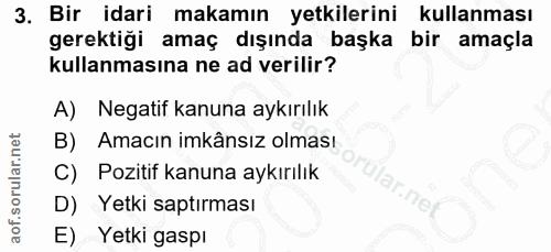 3. soru: Bir idari makamın yetkilerini kullanması gerektiği amaç dışında başka bir amaçla kullanmasına ne ad verilir? A) Negat…