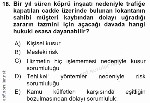 18. soru: Bir yıl süren köprü inşaatı nedeniyle trafiğe kapatılan cadde üzerinde bulunan lokantanın sahibi müşteri kaybından do…