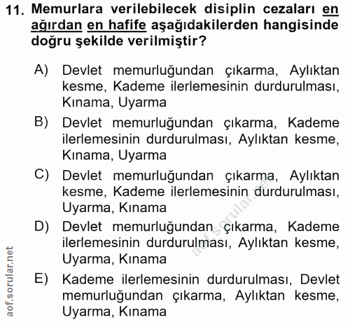 11. soru: Memurlara verilebilecek disiplin cezaları en ağırdan en hafife aşağıdakilerden hangisinde doğru şekilde verilmiştir?…