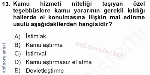 13. soru: Kamu hizmeti niteliği taşıyan özel teşebbüslere kamu yararının gerekli kıldığı hallerde el konulmasına ilişkin mal ed…