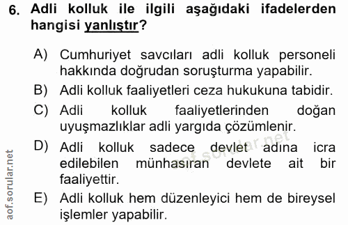 6. soru: Adli kolluk ile ilgili aşağıdaki ifadelerden hangisi yanlıştır? A) Cumhuriyet savcıları adli kolluk personeli hakkınd…