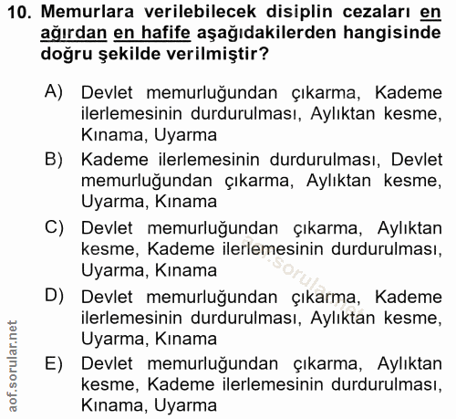 10. soru: Memurlara verilebilecek disiplin cezaları en ağırdan en hafife aşağıdakilerden hangisinde doğru şekilde verilmiştir?…