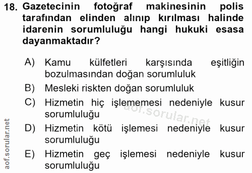 18. soru: Gazetecinin fotoğraf makinesinin polis tarafından elinden alınıp kırılması halinde idarenin sorumluluğu hangi hukuki…