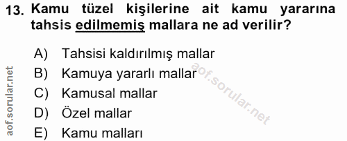 13. soru: Kamu tüzel kişilerine ait kamu yararına tahsis edilmemiş mallara ne ad verilir? A) Tahsisi kaldırılmış mallar Kamuya…