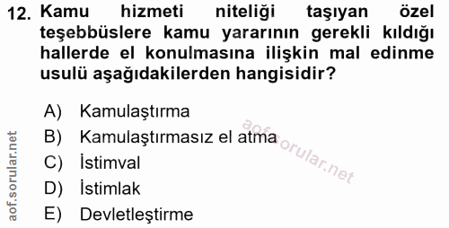 12. soru: Kamu hizmeti niteliği taşıyan özel teşebbüslere kamu yararının gerekli kıldığı hallerde el konulmasına ilişkin mal ed…
