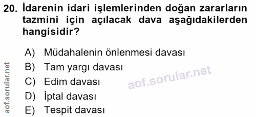 20. soru: Idarenin idari işlemlerinden doğan zararların tazmini için açılacak dava aşağıdakilerden hangisidir? A) Müdahalenin ö…