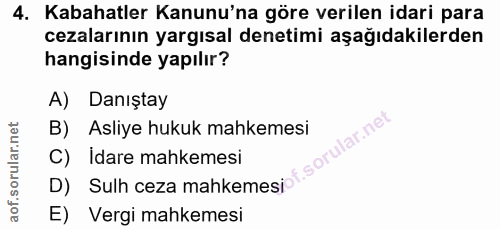 4. soru: Kabahatler Kanunu'na göre verilen idari para cezalarının yargısal denetimi aşağıdakilerden hangisinde yapılır? A) Dan…