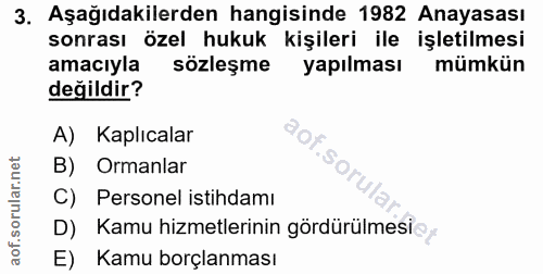 3. soru: Aşağıdakilerden hangisinde 1982 Anayasası sonrası özel hukuk kişileri ile işletilmesi amacıyla sözleşme yapılması müm…