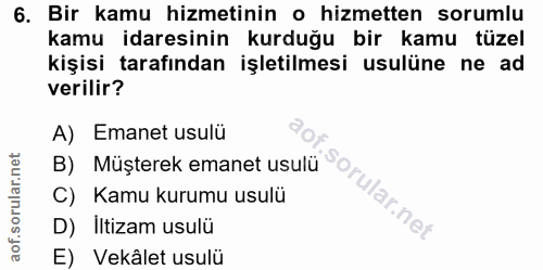 6. soru: Bir kamu hizmetinin o hizmetten sorumlu kamu idaresinin kurduğu bir kamu tüzel kişisi tarafından işletilmesi usulüne…