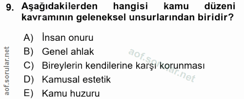 9. soru: Aşağıdakilerden hangisi kamu düzeni kavramının geleneksel unsurlarından biridir? A) Insan onuru B) Genel ahlak C) Bir…