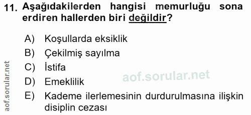 11. soru: Aşağıdakilerden hangisi memurluğu sona erdiren hallerden biri değildir? A) Koşullarda eksiklik B) Çekilmiş sayılma C)…