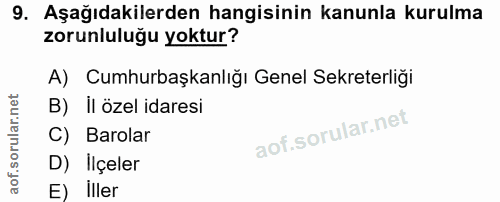 9. soru: Aşağıdakilerden hangisinin kanunla kurulma zorunluluğu yoktur? A) Cumhurbaşkanlığı Genel Sekreterliği B) iI özel idar…