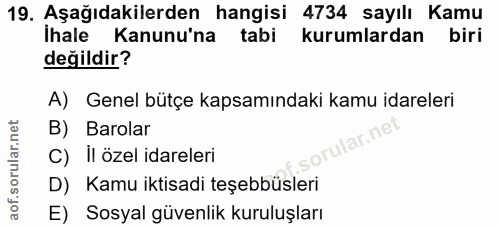 19. soru: Aşağıdakilerden hangisi 4734 sayılı Kamu İhale Kanunu'na tabi kurumlardan biri değildir? A) Genel bütçe kapsamındaki…