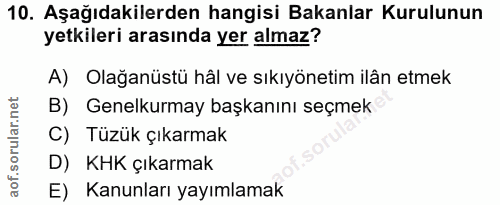 10. soru: Aşağıdakilerden hangisi Bakanlar Kurulunun yetkileri arasında yer almaz? A) Olağanüstü hâl ve sıkıyönetim ilân etmek…