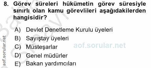 8. soru: Görev süreleri hükümetin görev süresiyle sınırlı olan kamu görevlileri aşağıdakilerden hangisidir? A) Devlet Denetlem…