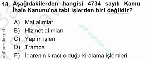 18. soru: Aşağıdakilerden hangisi 4734 sayılı Kamu İhale Kanunu'na tabi işlerden biri değildir? A) Mal alımları B) _Hizmet alım…