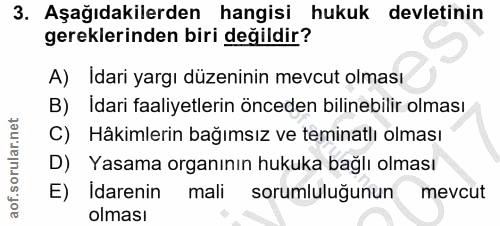 3. soru: Aşağıdakilerden hangisi hukuk devletinin gereklerinden biri değildir? A) Idari yargı düzeninin mevcut olması İdari fa…