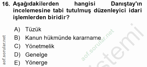 16. soru: Aşağıdakilerden hangisi Danıştay'ın incelemesine tabi tutulmuş düzenleyici idari işlemlerden biridir? A) Tüzük ar.net…