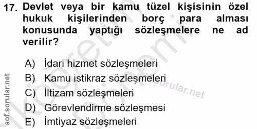 17. soru: Devlet veya bir kamu tüzel kişisinin özel hukuk kişilerinden borç " para alması konusunda yaptığı sözleşmelere ne ad…