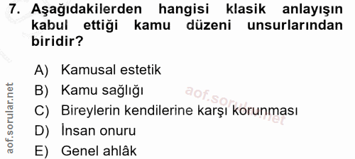 7. soru: Aşağıdakilerden • hangisi klasik anlayışın kabul ettiği kamu düzeni unsurlarından biridir? A) Kamusal estetik B) Kamu…