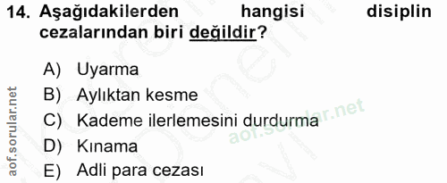14. soru: Aşağıdakilerden hangisi disiplin cezalarından biri değildir? A) Uyarma C) Kademe ilerlemesini durdurma net B) Aylıkta…