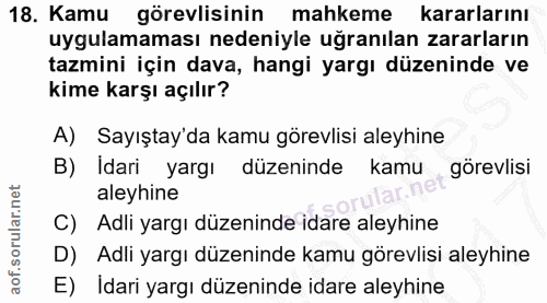18. soru: Kamu görevlisinin mahkeme kararlarını uygulamaması nedeniyle uğranılan zararların tazmini için dava, hangi yargı düze…