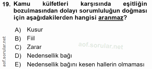 19. soru: Kamu külfetleri karşısında eşitliğin bozulmasından dolayı sorumluluğun doğması için aşağıdakilerden hangisi aranmaz?…