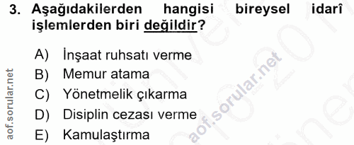 3. soru: Aşağıdakilerden hangisı bireysel idarî işlemlerden biri değildir? A) Inşaat ruhsatı verme B) Memur atama C) Yönetmeli…