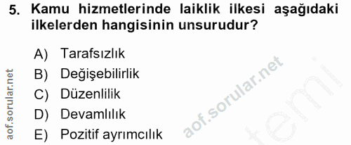 5. soru: Kamu hizmetlerinde laiklik ilkesi aşağıdaki ilkelerden hangisinin unsurudur? A) Tarafsızlık B) Değişebilirlik C) Düze…