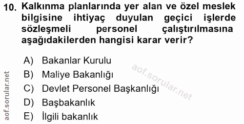 10. soru: Kalkınma planlarında yer alan ve özel meslek bilgisine ihtiyaç duyulan geçici işlerde sözleşmeli personel çalıştırılm…