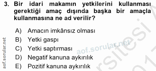 3. soru: Bir idari makamın yetkilerini kullanması gerektiği amaç dışında başka bir amaçla kullanmasına ne ad verilir? A) Amacı…