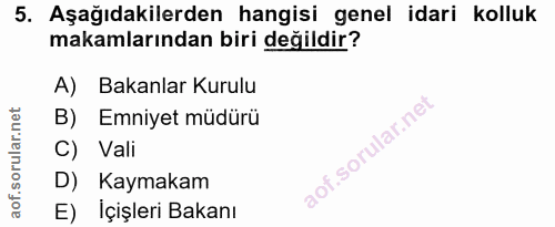5. soru: Aşağıdakilerden hangisi genel idari kolluk makamlarından biri değildir? A) Bakanlar Kurulu B) Emniyet müdürü C) Vali…