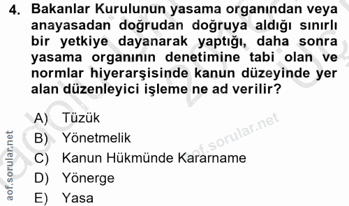 4. soru: Bakanlar Kurulunun yasama organından veya anayasadan doğrudan doğruya aldığı sınırlı bir yetkiye dayanarak yaptığı, d…