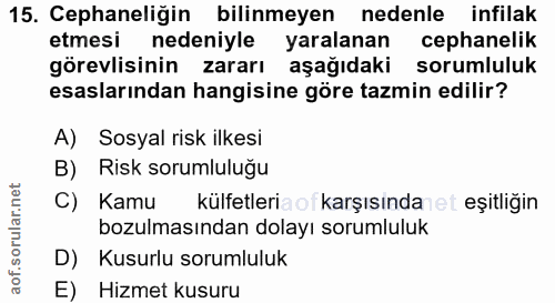 15. soru: Cephaneliğin bilinmeyen nedenle infilak etmesi nedeniyle yaralanan cephanelik görevlisinin zararı aşağıdaki sorumlulu…