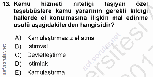 13. soru: Kamu hizmeti niteliği taşıyan özel teşebbüslere kamu yararının gerekli kıldığı hallerde el konulmasına ilişkin mal ed…