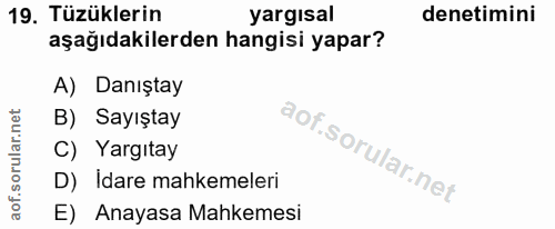 19. soru: Tüzüklerin yargısal denetimini aşağıdakilerden hangisi yapar? A) Danıştay B) Sayıştay C) Yargıtay D) Idare mahkemeler…
