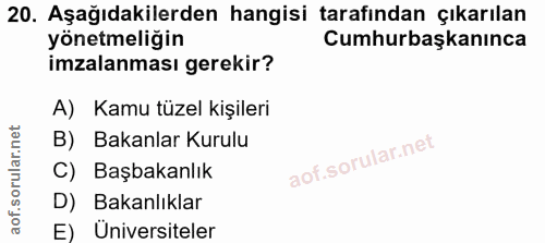20. soru: Aşağıdakilerden hangisi tarafından çıkarılan yönetmeliğin Cumhurbaşkanınca imzalanması gerekir? A)Kamu tüzel kişileri…