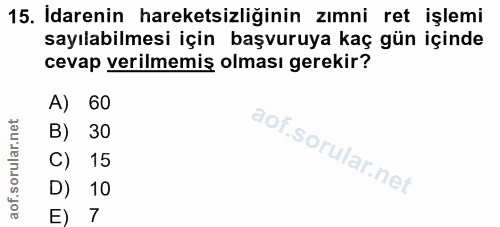 15. soru: Idarenin hareketsizliğinin zımni ret işlemi sayılabilmesi için başvuruya kaç gün içinde cevap verilmemiş olması gerek…