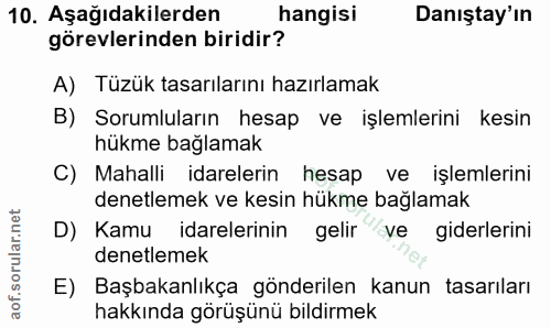 10. soru: Aşağıdakilerden hangisi Danıştay'ın görevlerinden biridir? A) Tüzük tasarılarını hazırlamak B) Sorumluların hesap ve…