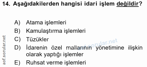 14. soru: Aşağıdakilerden hangisi idari işlem değildir? A) Atama işlemleri B) Kamulaştırma işlemleri C) Tüzükler D) İdarenin öz…