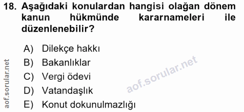 18. soru: Aşağıdaki konulardan hangisi olağan dönem kanun hükmünde kararnameleri ile düzenlenebilir? A) Dilekçe hakkı B) Bakanl…