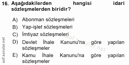 16. soru: Aşağıdakilerden hangisi idari sözleşmelerden biridir? A) Abonman sözleşmeleri B) Yap-işlet sözleşmeleri C) Imtiyaz sö…