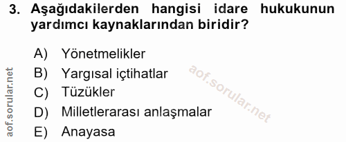 3. soru: Aşağıdakilerden hangisi idare hukukunun yardımcı kaynaklarından biridir? A) Yönetmelikler B) Yargısal içtihatlar C) T…