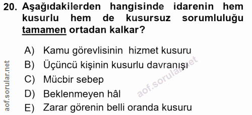 20. soru: Aşağıdakilerden hangisinde idarenin hem kusurlu hem de kusursuz sorumluluğu tamamen ortadan kalkar? A) Kamu görevlisi…