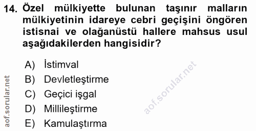 14. soru: Özel mülkiyette bulunan taşınır malların mülkiyetinin idareye cebri geçişini öngören istisnai ve olağanüstü hallere m…
