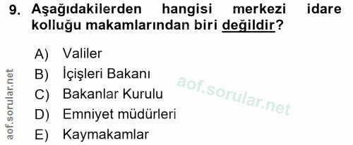 9. soru: Aşağıdakilerden hangisi merkezi idare kolluğu makamlarından biri değildir? A) Valiler B) İçişleri Bakanı C) Bakanlar…