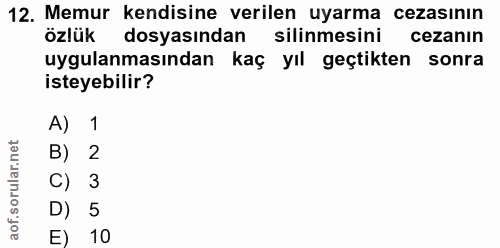 12. soru: Memur kendisine verilen uyarma cezasının özlük dosyasından silinmesini cezanın uygulanmasından kaç yıl geçtikten sonr…