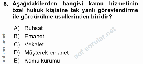 8. soru: Aşağıdakilerden hangisi kamu hizmetinin özel hukuk kişisine tek yanlı görevlendirme ile gördürülme usullerinden birid…