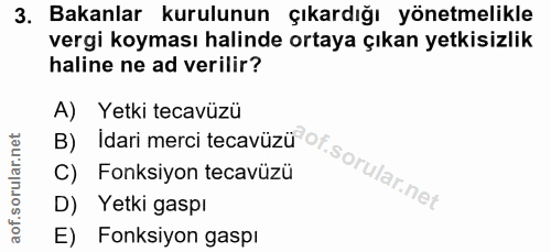 3. soru: Bakanlar kurulunun çıkardığı yönetmelikle vergi koyması halinde ortaya çıkan yetkisizlik haline ne ad verilir? B) Ida…
